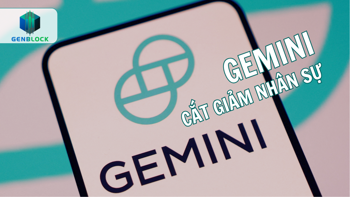 Gemini cắt giảm tới 200 nhân sự, rút khỏi châu Âu và Úc để tái cơ cấu hoạt động